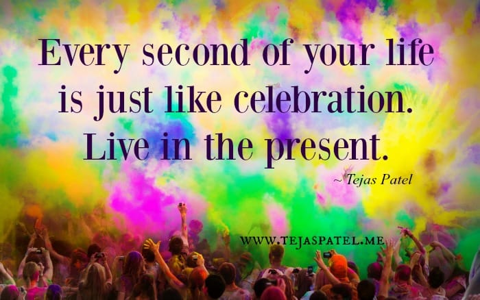 Every second of your life is like celebration