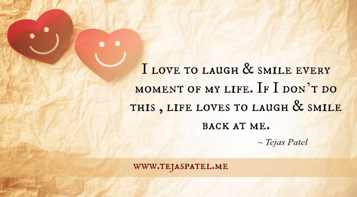 Love to laugh and smile every moment of your life