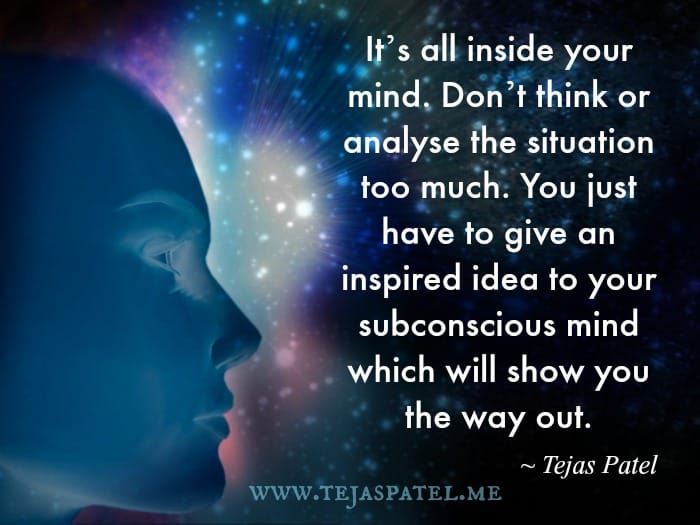 Don't think or analyse the situation too much