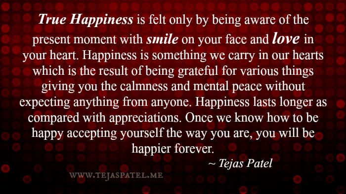 True happiness is felt only by being aware of the present moment