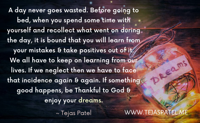 A day never goes wasted - Tejas Patel