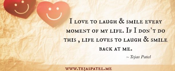 Love to laugh and smile every moment of your life