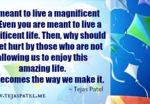 You are meant to live a magnificent life